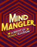 Mind Mangler: A Night of Tragic Illusion